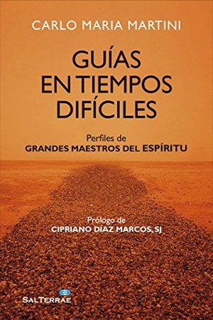 Martini, Carlo María. Guías en tiempos difíciles : perfiles de grandes maestros del espíritu. Editorial Sal Terrae, 2016.