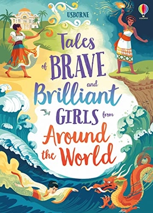 Prentice, Andy / Cook, Lan et al. Tales of Brave and Brilliant Girls from Around the World. Usborne Publishing Ltd, 2020.