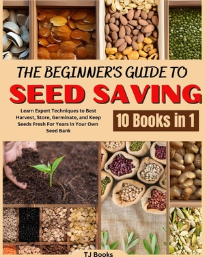 Books. The Beginner's Guide to Seed Saving - Learn Expert Techniques to Best Harvest, Store, Germinate, and Keep Seeds Fresh For Years in Your Own Seed Bank. TJ Books, 2023.