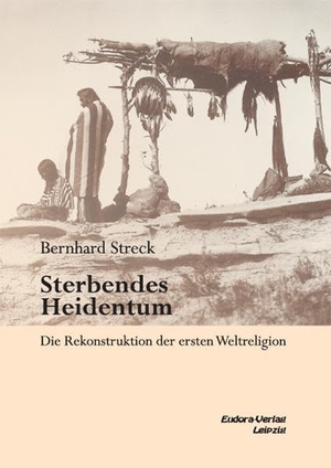 Streck, Bernhard. Sterbendes Heidentum - Die Rekonstruktion der ersten Weltreligion. Eudora Verlag, 2013.