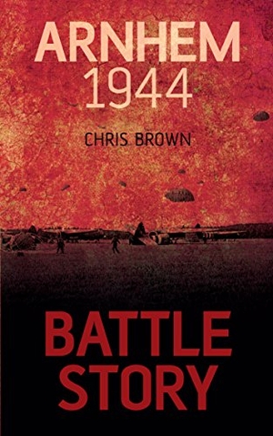 Brown, Chris. Arnhem 1944. Dundurn Press, 2016.