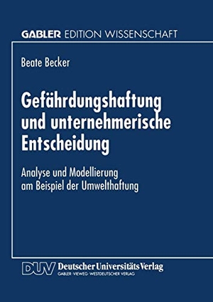 Gefährdungshaftung und unternehmerische Entscheidung - Analyse und Modellierung am Beispiel der Umwelthaftung. Deutscher Universitätsverlag, 1996.
