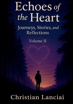 Lanciai, Christian. Echoes of the Heart - Journeys, Stories, and Reflections. Writers Apex, 2025.
