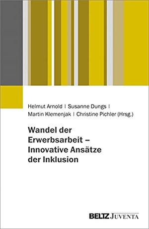 Arnold, Helmut / Susanne Dungs et al (Hrsg.). Wandel der Erwerbsarbeit - Innovative Ansätze der Inklusion. Juventa Verlag GmbH, 2021.