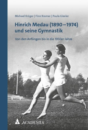 Krüger, Michael / Kramer, Finn et al. Hinrich Medau (1890-1974) und seine Gymnastik - Von den Anfängen bis in die 1950er Jahre. Academia Verlag, 2023.