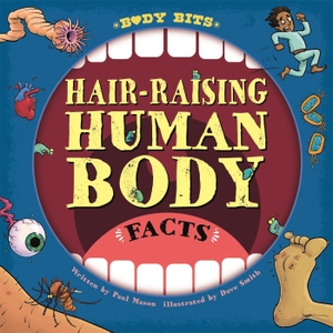 Mason, Paul. Body Bits: Hair-raising Human Body Facts. Hachette Children's Group, 2020.