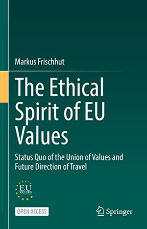Frischhut, Markus. The Ethical Spirit of EU Values - Status Quo of the Union of Values and Future Direction of Travel. Springer International Publishing, 2022.