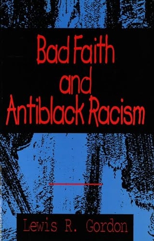Gordon, Lewis R.. Bad Faith and Antiblack Racism. Globe Pequot Publishing Group Inc, 2023.