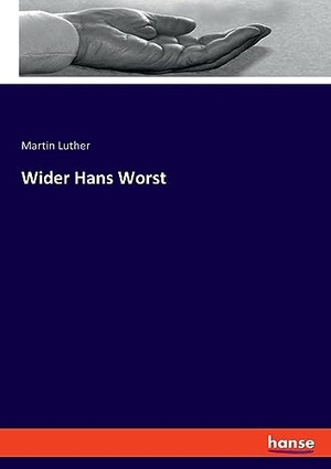 Luther, Martin. Wider Hans Worst. hansebooks, 2023.