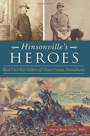 Gooch. Hinsonville's Heroes - Black Civil War Soldiers of Chester County, Pennsylvania. Arcadia Publishing (SC), 2018.