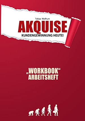 Wolfrum, Tobias. Workbook - Akquise - Kundengewinnung heute!. Books on Demand, 2021.