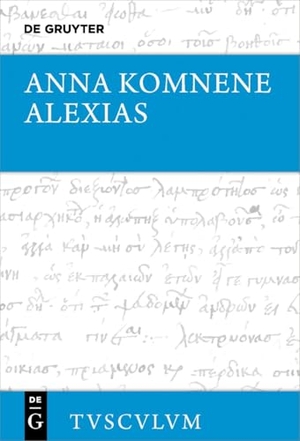 Komnene, Anna. Alexias - Griechisch - deutsch. Walter de Gruyter, 2025.