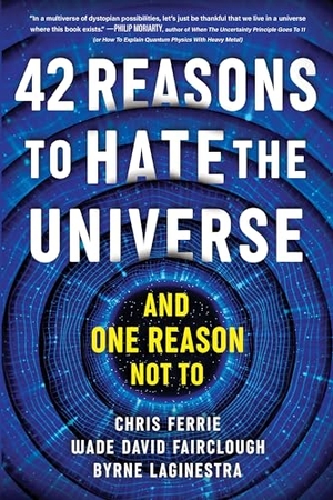 Ferrie, Chris / Fairclough, Wade David et al. 42 Reasons to Hate the Universe - (And One Reason Not To). Sourcebooks, 2024.