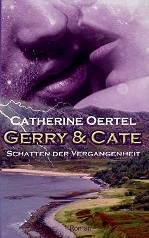 Oertel, Catherine. Gerry & Cate - Schatten der Vergangenheit. TWENTYSIX LOVE, 2016.