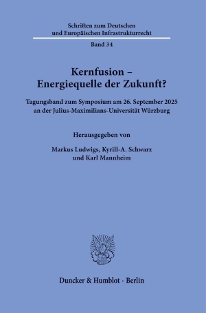 Ludwigs, Markus / Kyrill-A. Schwarz et al (Hrsg.). Kernfusion - Energiequelle der Zukunft? - Tagungsband zum Symposium am 26. September 2025 an der Julius-Maximilians-Universität Würzburg. Duncker & Humblot GmbH, 2026.