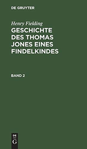 Fielding, Henry. Henry Fielding: Geschichte des Thomas Jones eines Findelkindes. Band 2. De Gruyter, 1786.