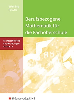 Schilling, Klaus / Marion Patyna. Berufsbezogene Mathematik. Klasse 12. Schulbuch. Fachoberschule Niedersachsen - nichttechnische Fachrichtungen. Westermann Berufl.Bildung, 2016.