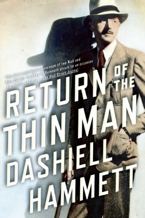Hammett, Dashiell. Return of the Thin Man - Two Never-Before-Published Novellas Featuring Nick & Nora Charles. Grove Atlantic, 2013.