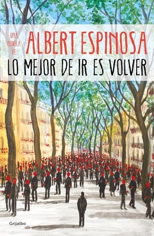 Espinosa, Albert. Lo Mejor de IR Es Volver / The Best Part of Leaving Is Returning. Prh Grupo Editorial, 2019.