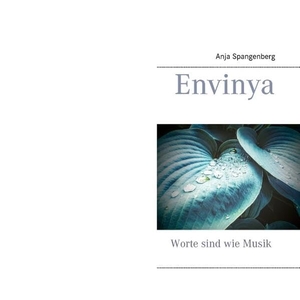Spangenberg, Anja. Envinya - Worte sind wie Musik. Books on Demand, 2015.