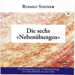 Steiner, Rudolf. Die sechs Nebenübungen - «Die Bedingungen zur Geheimschulung» Ein Märchenbild von der Liebe. Rudolf Steiner Ausgaben, 2025.