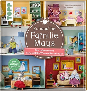 Eisterlehner, Doerthe. Zuhaus bei Familie Maus - Das mäusestarke VorleseHäkelWimmelBastel-Buch. Mit Stickerbogen. frechverlag GmbH, 2020.