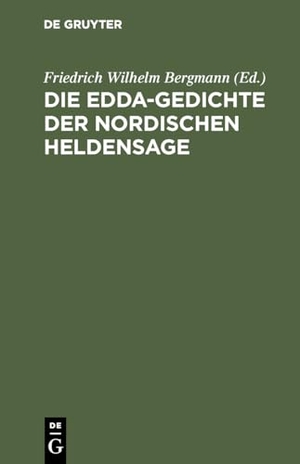 Bergmann, Friedrich Wilhelm (Hrsg.). Die Edda-Gedichte der nordischen Heldensage. De Gruyter Mouton, 1879.