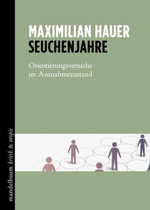 Hauer, Maximilian. Seuchenjahre - Orientierungsversuche im Ausnahmezustand. mandelbaum verlag eG, 2023.