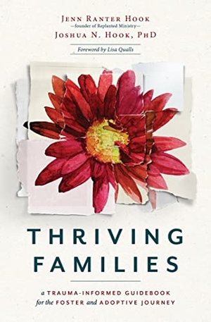 Ranter Hook, Jennifer / Joshua N Hook. Thriving Families - A Trauma-Informed Guidebook for the Foster and Adoptive Journey. Herald Press (VA), 2023.