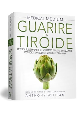 William, Anthony. Medical medium. Guarire la tiroide. La verità sulle malattie di Hashimoto e Graves, su insonnia, ipotiroidismo, noduli e virus di Epstein-Barr. My Life, 2018.