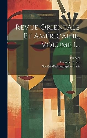 Rosny, Léon de / France). Revue Orientale Et Américaine, Volume 1.... Legare Street Press, 2023.
