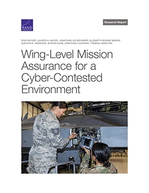 Snyder, Don / Mayer, Lauren A et al. Wing-Level Mission Assurance for a Cyber-Contested Environment. RAND Corporation, 2022.
