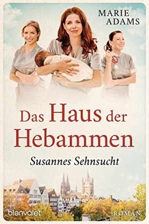 Adams, Marie. Das Haus der Hebammen - Susannes Sehnsucht - Roman. Blanvalet Taschenbuchverl, 2022.