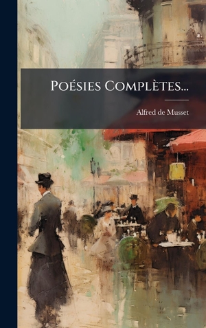 Musset, Alfred De. PoÃ(c)sies ComplÃ¨tes.... Tradd Street Press, 2025.