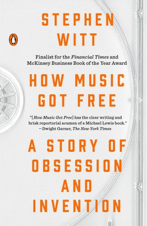 Witt, Stephen. How Music Got Free - A Story of Obsession and Invention. PENGUIN GROUP, 2016.