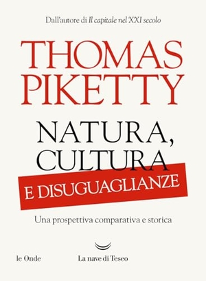 Piketty, Thomas. Natura, cultura e disuguaglianze. Una prospettiva comparativa e storica. La nave di Teseo, 2026.