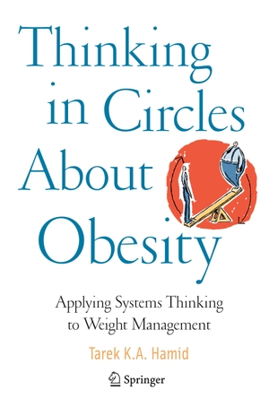 Hamid, Tarek K. A.. Thinking in Circles About Obesity - Applying Systems Thinking to Weight Management. Springer New York, 2009.