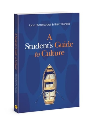 Stonestreet, John / Brett Kunkle. A Student's Guide to Culture. David C Cook, 2020.