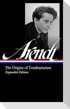 Hannah Arendt: The Origins of Totalitarianism Expanded Edition (Loa #389)