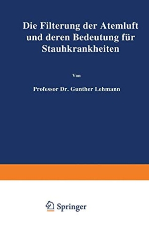 Lehmann, Lehmann. Die Filterung der Atemluft und deren Bedeutung für Staubkrankheiten. Springer Berlin Heidelberg, 1938.