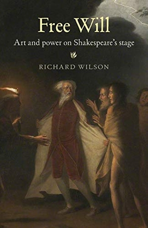 Wilson, Richard. Free Will - Art and power on Shakespeare's stage. Manchester University Press, 2014.