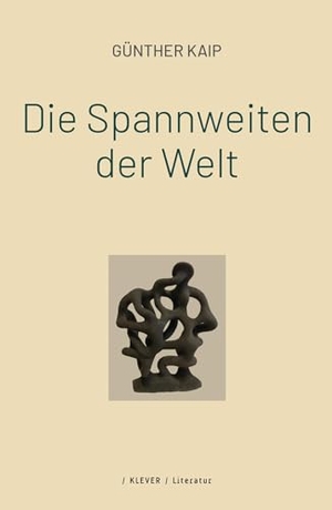 Kaip, Günther. Die Spannweiten der Welt - Prosa. Klever Verlag, 2025.