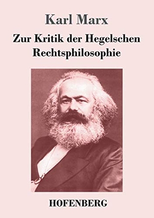 Marx, Karl. Zur Kritik der Hegelschen Rechtsphilosophie. Hofenberg, 2017.
