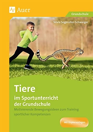 Segmüller-Schwaiger, Silvia. Tiere im Sportunterricht der Grundschule - Motivierende Bewegungsideen zum Training sportlicher Kompetenzen (1. bis 4. Klasse). Auer Verlag i.d.AAP LW, 2021.