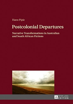 Pipic, Hano. Postcolonial Departures - Narrative Transformations in Australian and South African Fictions. Peter Lang, 2017.