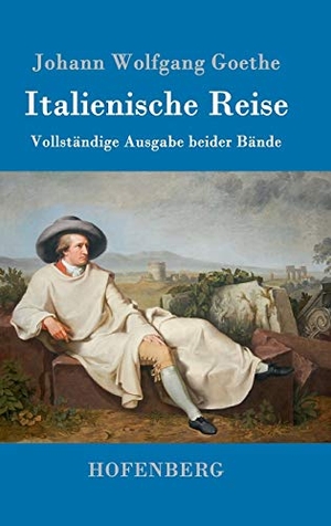 Goethe, Johann Wolfgang. Italienische Reise - Vollständige Ausgabe beider Bände. Henricus - Edition Deutsche Klassik GmbH, Berlin, 2016.