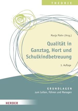 Glöckner, Ulrike / Enderlein, Oggi et al. Qualität in Ganztag, Hort und Schulkindbetreuung - Grundlagen zum Leiten, Führen und Managen. Herder Verlag GmbH, 2023.