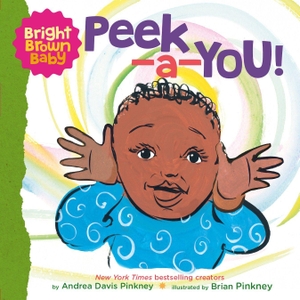 Pinkney, Andrea Davis. Peek-a-You! (Bright Brown Baby Board Book). Scholastic, 2022.