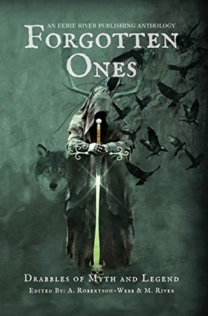 River, Michelle / Nadeau, Michael D et al. Forgotten Ones - Drabbles of Myth and Legend. Eerie River Publishing, 2020.