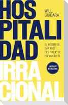 Hospitalidad Irracional: El Poder de Dar Más de Lo Que Se Espera de Ti / Unreasonable Hospitality
